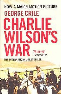 Charlie Wilson's War: The Extraordinary Story of the Covert Operation that Changed the History of Our Times