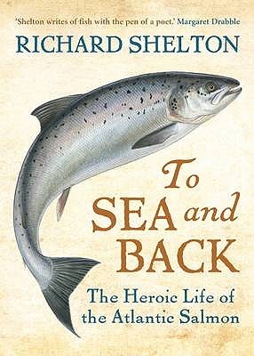 To Sea and Back: The Heroic Life of the Atlantic Salmon