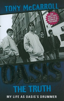 Oasis: The Truth: My Life as Oasis's Drummer