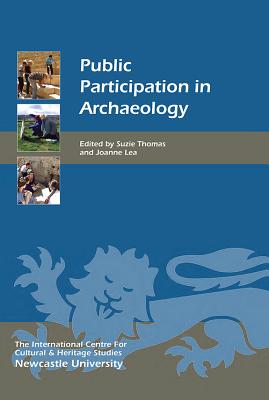 Public Participation in Archaeology (Heritage Matters) (Volume 15) [Hardcover] Thomas, Suzie and Lea, Joanne