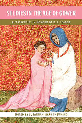 Studies in the Age of Gower: A Festschrift in Honour of R.F. Yeager (Publications of the John Gower Society, 13)