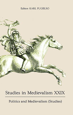 Studies in Medievalism XXIX: Politics and Medievalism (Studies) (Studies in Medievalism, 29)