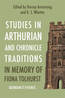 Studies in Arthurian and Chronicle Traditions in Memory of Fiona Tolhurst: Quondam et Futurus (Issn)