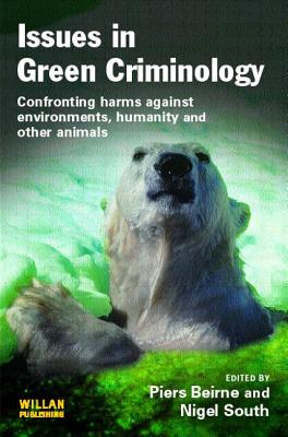 Issues in Green Criminology: Confronting harms against environments, humanity and other animals