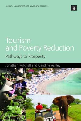 Tourism and Poverty Reduction: Pathways to Prosperity (Tourism Environment and Development) (Tourism, Environment and Development Series)