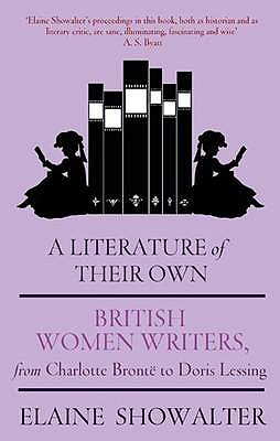 A Literature Of Their Own: British Women Novelists from Bront to Lessing: British Women Novelists from Bronte to Lessing