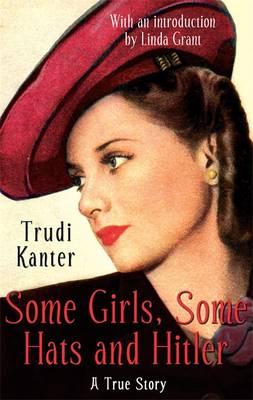 Some Girls, Some Hats And Hitler: A True Story [Paperback] Trudi Kanter