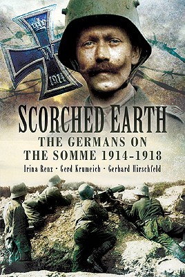 Scorched Earth: The Germans on the Somme 1914-1918.