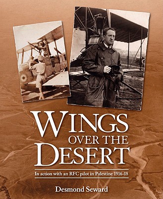 Wings Over the Desert: In action with an RFC pilot in Palestine 1916-18.
