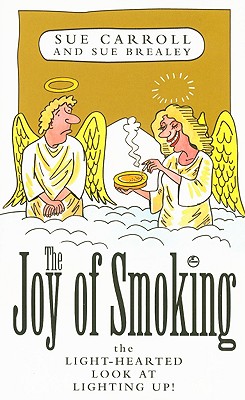 The Joy of Smoking: The Light-Hearted Look at Lighting Up! Carroll, Sue and Brealey, Sue