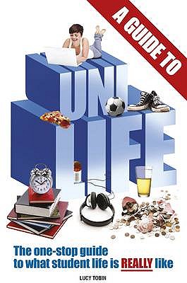 A Guide to Uni Life: The one stop guide to what university is REALLY like [Paperback] Tobin, Lucy