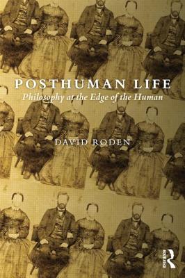 Posthuman Life: Philosophy At The Edge Of The Huma