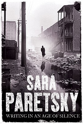 Writing in an Age of Silence by Paretsky, Sara (2007) Hardcover