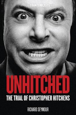 Unhitched: The Trial of Christopher Hitchens (Counterblasts)