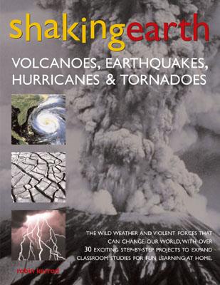 Shaking Earth Volcanoes, Earthquakes, Hurricanes and Tornadoes
