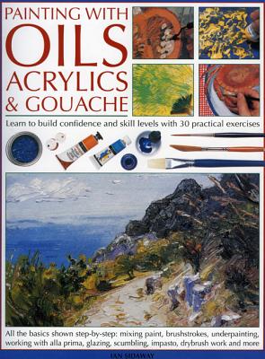 Image for Painting with Oils, Acrylics & Gouache: A complete course of practical techniques
