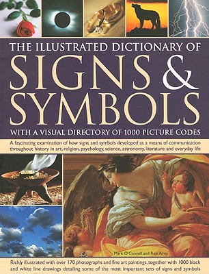 The Illustrated Dictionary of Signs & Symbols: A fascinating visual examination of how signs and symbols developed as a means of communication . psychology, literature and everyday life