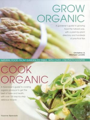 Image for Grow Organic, Cook Organic: Natural Food from Garden to Table, with Over 1750 Photographs