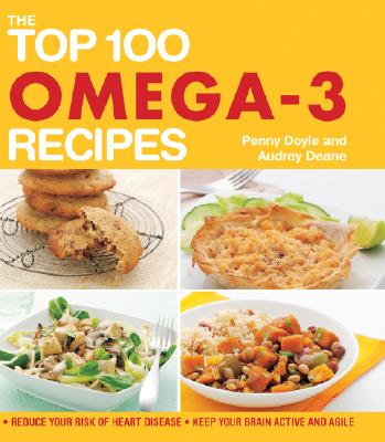 Image for The Top 100 Omega-3 Recipes: Reduce Your Risk of Heart Disease*Keep Your Brain Active and Agile (The Top 100 Recipes Series)