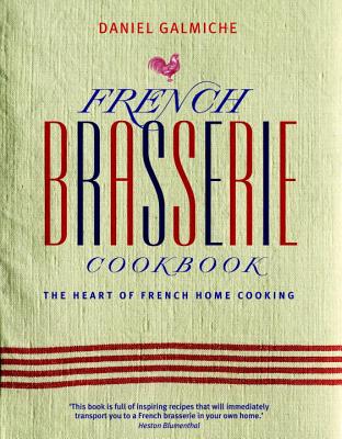 Image for French Brasserie Cookbook: The Heart of French Home Cooking French Brasserie Cookbook: The Heart of French Home Cooking
