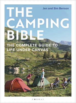 Camping Bible: The Complete Guide to Life Under Canvas