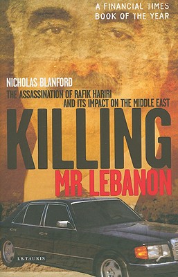 Killing Mr Lebanon: The Assassination of Rafik Hariri and Its Impact on the Middle East