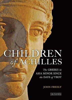 Children of Achilles: The Greeks in Asia Minor since the Days of Troy