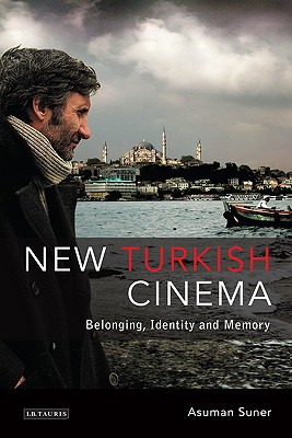 New Turkish Cinema: Belonging, Identity and Memory (Tauris World Cinema Series)