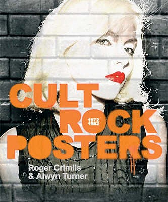 Cult Rock Posters : Ten Years of Posters from the Punk, New Wave and Glam Era