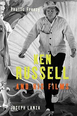 Phallic Frenzy: Ken Russell and His Films