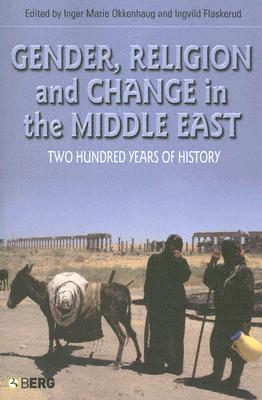 Gender, Religion and Change in the Middle East: Two Hundred Years Of History (CROSS-CULTURAL PERSPECTIVES ON WOMEN)