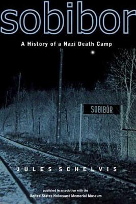 Sobibor: A History of a Nazi Death Camp