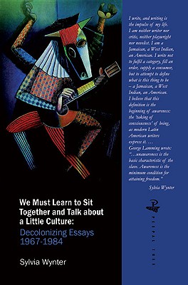 We Must Learn to Sit Down Together and Talk About a Little Culture: Decolonizing Essays 1967-1984