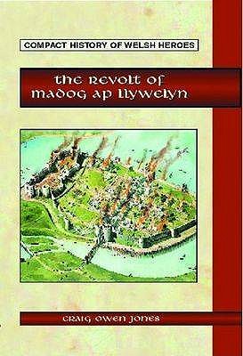 Image for The Revolt of Madog Ap Llywelyn (Compact History of Welsh Heroes) The Revolt of Madog Ap Llywelyn (Compact History of Welsh Heroes)