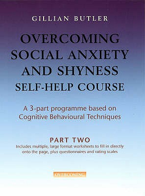 Overcoming Social Anxiety & Shyness Self Help Course: Part Two (Overcoming: Three-volume courses) Butler, Dr. Gillian