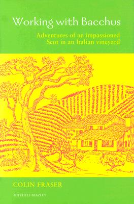 Image for Working with Bacchus: Adventures of an Impassioned Scot in an Italian Vineyard