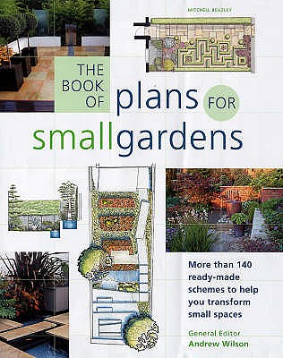 The Book of Plans for Small Gardens: More Than 140 Ready-made Schemes to Help You Transform Small Spaces Image for The Book of Plans for Small Gardens: More Than 140 Ready-made Schemes to Help You Transform Small Spaces