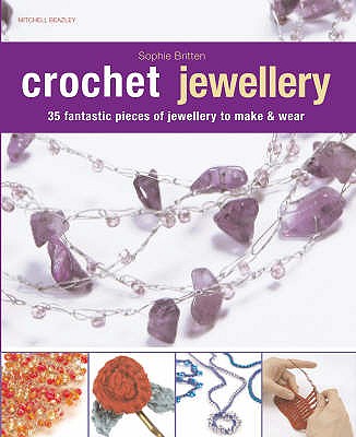 Crochet Jewellery : 35 Fantastic Pieces of Jewellery To Make And Wear