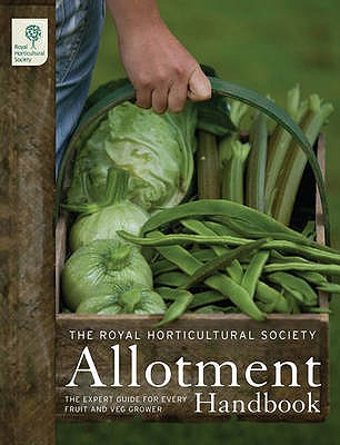 The RHS Allotment Handbook: The Expert Guide for Every Fruit and Veg Grower (Royal Horticultural Society Handbooks)