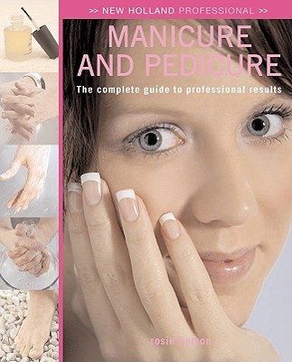 New Holland Professional Manicure and Pedicure: The Complete Guide to Professional Results