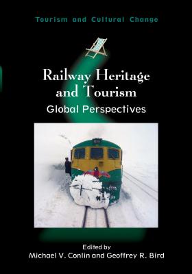 Railway Heritage and Tourism: Global Perspectives (Tourism and Cultural Change, 37)