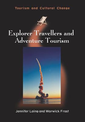 Explorer Travellers and Adventure Tourism (Tourism and Cultural Change, 40)