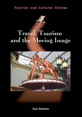 Travel, Tourism and the Moving Image (Tourism and Cultural Change, 45)