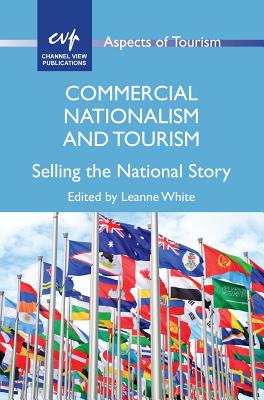 Commercial Nationalism and Tourism: Selling the National Story (Aspects of Tourism, 77)