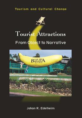 Tourist Attractions: From Object to Narrative (Tourism and Cultural Change, 46)