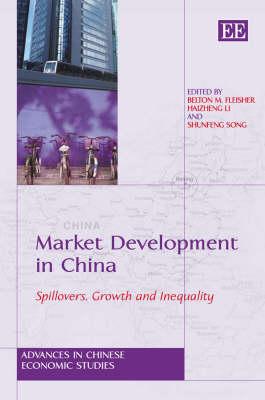 Market Development in China: Spillovers, Growth and Inequality (Advances in Chinese Economic Studies series)