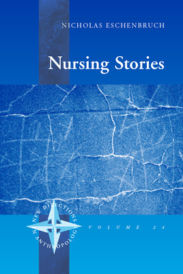 Nursing Stories: Life and Death in a German Hospice (New Directions in Anthropology, 27)