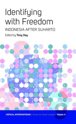 Identifying with Freedom: Indonesia after Suharto (Critical Interventions: A Forum for Social Analysis, 9)