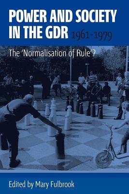 Power and Society in the GDR, 1961-1979: The 'Normalisation of Rule'