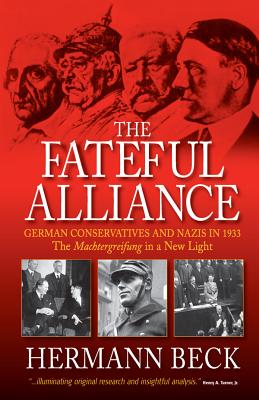 The Fateful Alliance: German Conservatives and Nazis in 1933: The Machtergreifung in a New Light